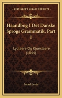 Haandbog I Det Danske Sprogs Grammatik, Part 1: Lydlaere Og Kjonslaere (1844) 112044604X Book Cover