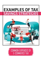 Examples Of Tax Savings Strategies: Common Expenses Of E-Commerce Tax: Plan E-Commerce Taxes For Retailer B09CGCW7QB Book Cover