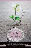 Life in the Middle: Finding God's Purpose in the Midst of Uncontrollable Events 1633600610 Book Cover