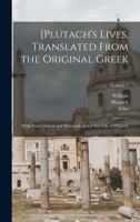 [Plutach's Lives, Translated From the Original Greek; With Notes Critical and Historical, and a New Life of Plutarch; Volume 1 1015953905 Book Cover