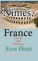 Nimes, France: Travel and Tourism B084DGVDM8 Book Cover