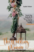 The Wedding Planner: Step by Step Guide with All Tips to Planning Your Dream Wedding 1803064684 Book Cover