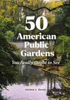 50 American Public Gardens You Really Ought to See B0GSH3Z6RQ Book Cover