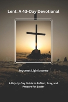 Lent: A 43-Day Devotional: A Day-by-Day Guide to Reflect, Pray, and Prepare for Easter B0GJZXJCF2 Book Cover