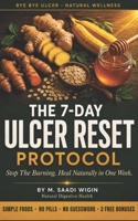 The 7-Day Ulcer Reset Protocol: A Simple Natural System to Heal Ulcers, Acid Reflux, and Gastritis Without Harsh Medicines — With Meal Plans, Recipes, and a Trigger Foods Guide B0H9X2JJZ4 Book Cover