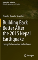 Building Back Better After the 2015 Nepal Earthquake: Laying the Foundation for Resilience 9811966753 Book Cover