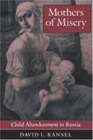 Mothers of Misery: Child Abandonment in Russia 0691008485 Book Cover