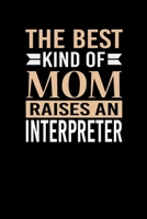 The Best Kind Of Mom Raises A Interpreter: Mother's day Interpreter Mom Writing Journal Lined, Diary, Notebook (6 x 9) 120 Page 1673504434 Book Cover