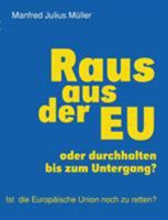 Raus aus der EU: oder durchhalten bis zum Untergang? 3743178427 Book Cover