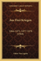 Aus Drei Kriegen: 1866-1871, 1877-1878 (1904) 1167623649 Book Cover