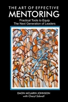 The Art of Effective Mentoring: Practical Tools to Equip The Next Generation of Leaders 1733718990 Book Cover