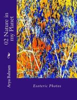 02 Nature in My Planet: Esoteric Photos 1530397243 Book Cover