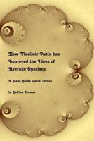 How Vladimir Putin has Improved the Lives of Average Russians: A Blank Books special edition 153076324X Book Cover