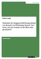 Merkmale der Sangspruchdichtung anhand von Konrad von Würzburgs Spruch "Got herre, waz du wunder an dir slben hâst geschicket!" 3656064814 Book Cover