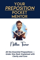 Your Preposition Pocket Mentor: All the Essential Prepositions — Under One Roof, Explained with Clarity and Care B0FHJVCH69 Book Cover