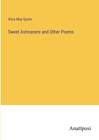 Sweet Astreanere and Other Poems 0548501181 Book Cover