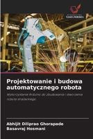 Projektowanie i budowa automatycznego robota: Wykorzystanie Arduino do zbudowania i stworzenia robota strazackiego. (Polish Edition) 6208727618 Book Cover