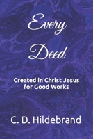Every Deed: Created in Christ Jesus for Good Works B09HFS996W Book Cover