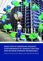 Rejection of Emerging Organic Contaminants by Nanofiltration and Reverse Osmosis Membranes: Effects of Fouling, Modelling and Water Reuse 1138474649 Book Cover