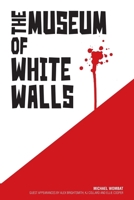 The Museum of White Walls: Forty-one disparate tales and three short poems of a world askew 1793292221 Book Cover