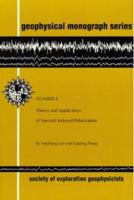 Theory and Application of Spectral Induced Polarization 1560800488 Book Cover
