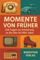 Momente von früher - Das große Erinnerungsquiz für Senioren: 250 nostalgische Fragen zu den 50er-90er Jahren | Unterhaltung, Gedächtnistraining & Geschenkidee im Großdruck (German Edition) B0FS21VN4H Book Cover