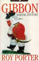 Gibbon: Making History (Historians on Historians) 0297794698 Book Cover