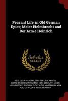 Peasant Life in Old German Epics: Meier Helmbrecht and Der Arme Heinrich 1013860861 Book Cover