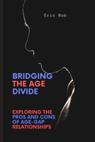 Bridging the Age Divide: Exploring the Pros and Cons of Age-Gap Relationships B0C5KJX53H Book Cover