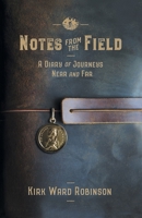 Notes from the Field: A Diary of Journeys Near and Far 0999604295 Book Cover