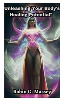 Unleashing Your Body's Healing Potential: The Revolutionary Power of Mind-Body Medicine B0C4X4QF97 Book Cover