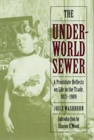 The Underworld Sewer: A Prostitute Reflects on Life in the Trade, 1871-1909 0803297971 Book Cover