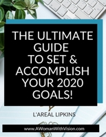 The Ultimate Guide to Set & Accomplish Your 2020 Goals 1672041074 Book Cover