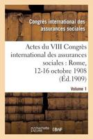 Actes Du VIII Congra]s International Des Assurances Sociales: Rome, 12-16 Octobre 1908. Volume 1 2012870783 Book Cover