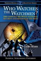 Who Watches the Watchmen?: The Conflict Between National Security and Freedom of the Press 1523653000 Book Cover