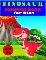 Dinosaur Coloring Book for Kids age 4-8: Great Gift for Boys & Girls, Ages 4-8 (Kids coloring activity books) B087SN2TTQ Book Cover
