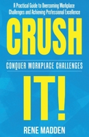 Crush It! Conquer Workplace Challenges B0CR6XT8VV Book Cover