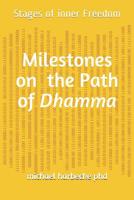 Milestones on the Path of Dhamma: Stages of inner Freedom 1088427898 Book Cover