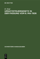 Umsatzsteuergesetz in Der Fassung Vom 8. Mai 1926: Mit Den Durchführungsbestimmungen Und Den Ausführungsbestimmungen Vom 25. Juni 1926. Mit Den ... (Schweitzers Handausgaben) 3112370392 Book Cover