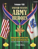 United States Ar, my Heroes - Volume VIII: Distinguished Service Cross Army Air Forces - World War II 1079897550 Book Cover