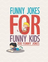Funny Jokes For Funny Kids: 200 Funny and friendly, Silly, and Interactive jokes for funny kids age 5-12 great for ( classroom or home) use B086C1WTF6 Book Cover