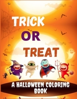 Trick or Treat - A Halloween Coloring Book: spooky coloring pages filled with monsters, witches, pumpkin, haunted house and more for hours of fun and B08M8HF4NY Book Cover