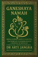 Ganeshaya Namah: The Divine Key to Wisdom, Wealth & Removal of Obstacles B0FH4RPY8L Book Cover