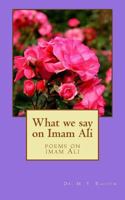 What We Say on Emam Ali: Poems on Imam Ali 1499577990 Book Cover