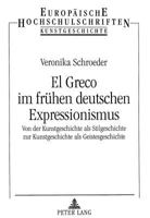 El Greco Im Fruehen Deutschen Expressionismus: Von Der Kunstgeschichte ALS Stilgeschichte Zur Kunstgeschichte ALS Geistesgeschichte 3631323050 Book Cover