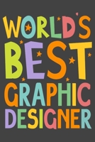 World's Best Graphic Designer: Designer Journal With Lined Pages To Write In, Graphic Designers Notebook, Perfect For Work Or Home, Best Gift For Graphic Designers 1706159471 Book Cover