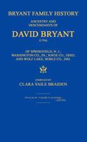 Bryant Family History; Ancestry and Descendants of David Bryant (1756) of Springfield, N.J.; Washington Co., Pa.; Knox Co., Ohio; And Wolf Lake, Noble Co., Ind. 1596412771 Book Cover