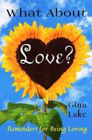 What About Love? Reminders for Being Loving 1466383399 Book Cover