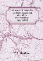 Mnemonik: Oder Die Ged�chtnisskunst Der Alten Systematisch Bearbeitet 1019134534 Book Cover