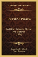 The Fall of Panama: And Other Isthmian Rhymes and Sketches 1165076535 Book Cover